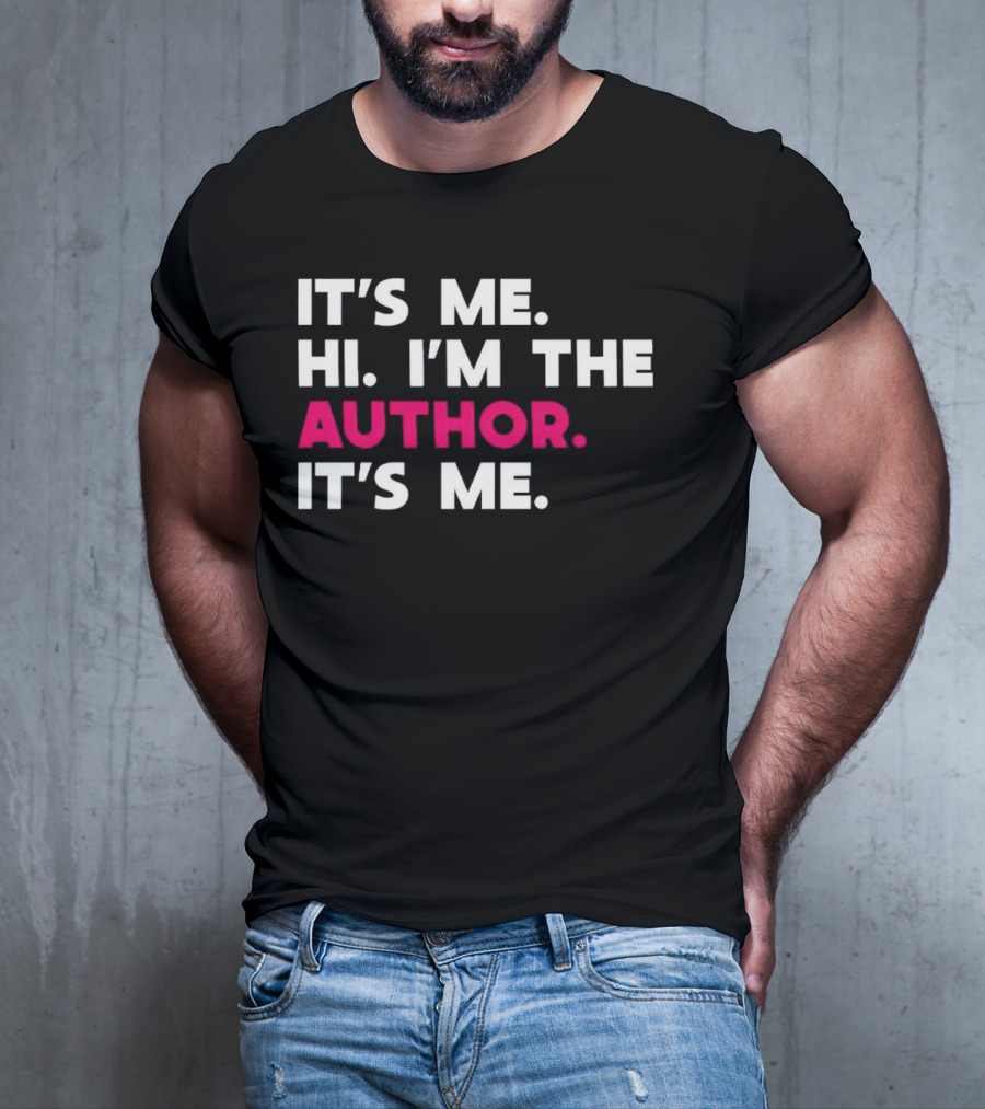 IT'S ME HI I'M THE AUTHOR IT'S ME T-Shirt