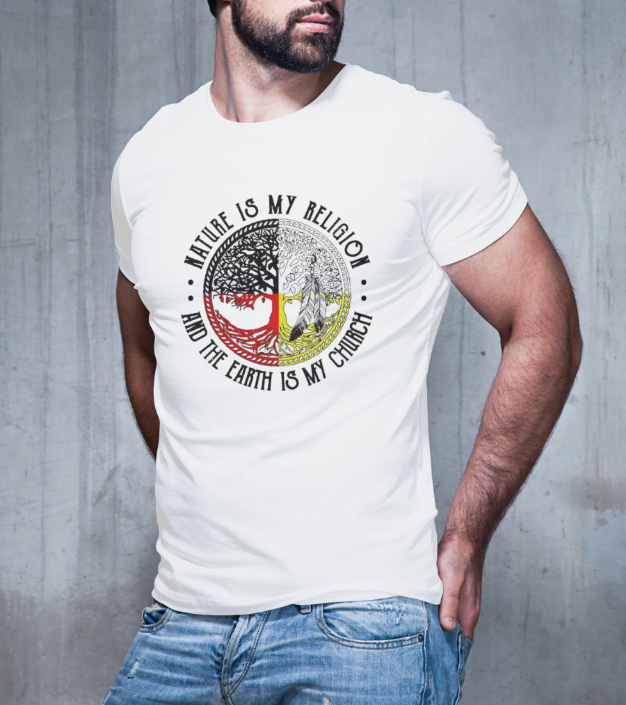 Nature Is My Religion And The Earth Is My Church Tree Circle T-Shirt