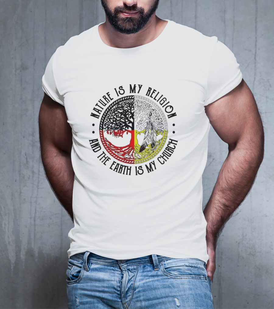 Nature Is My Religion And The Earth Is My Church Tree Circle T-Shirt