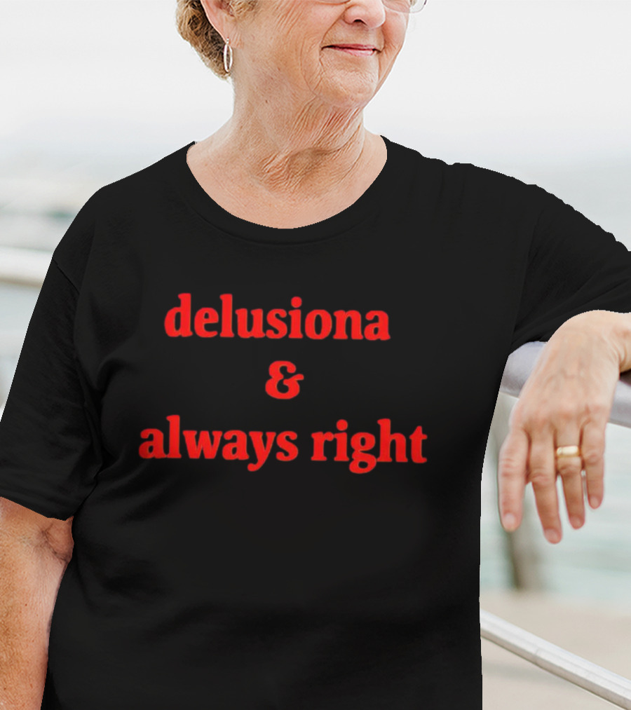 Delusiona And Always Right T-Shirt