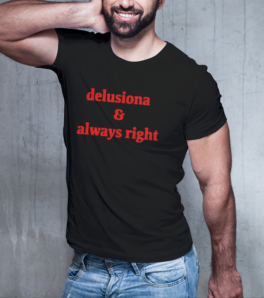 Delusiona And Always Right T-Shirt
