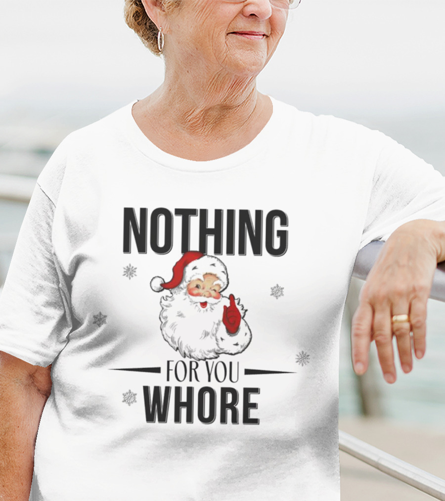 Santa Nothing For You Whore Christmas Custom Name T-Shirt