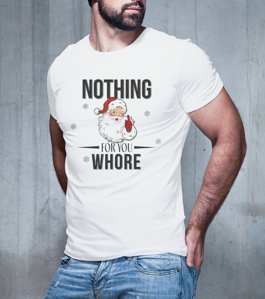 Santa Nothing For You Whore Christmas Custom Name T-Shirt