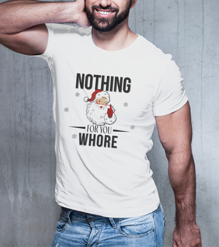 Santa Nothing For You Whore Christmas Custom Name T-Shirt
