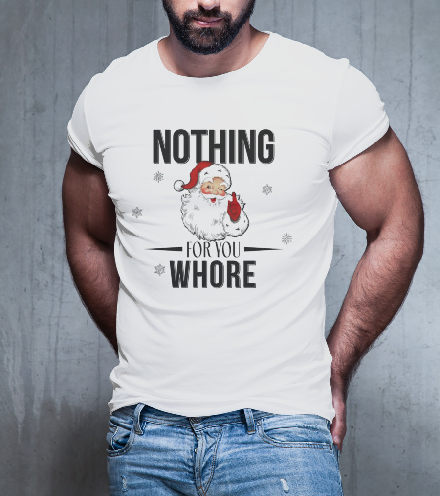 Santa Nothing For You Whore Christmas Custom Name T-Shirt