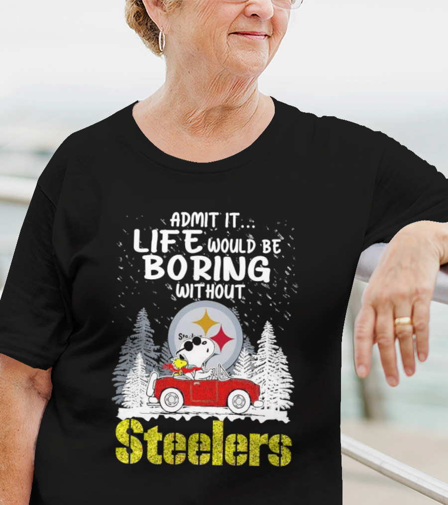 Admit It Life Would Be Boring Without Steelers Snoopy And Woodstock Car Ride T-Shirt