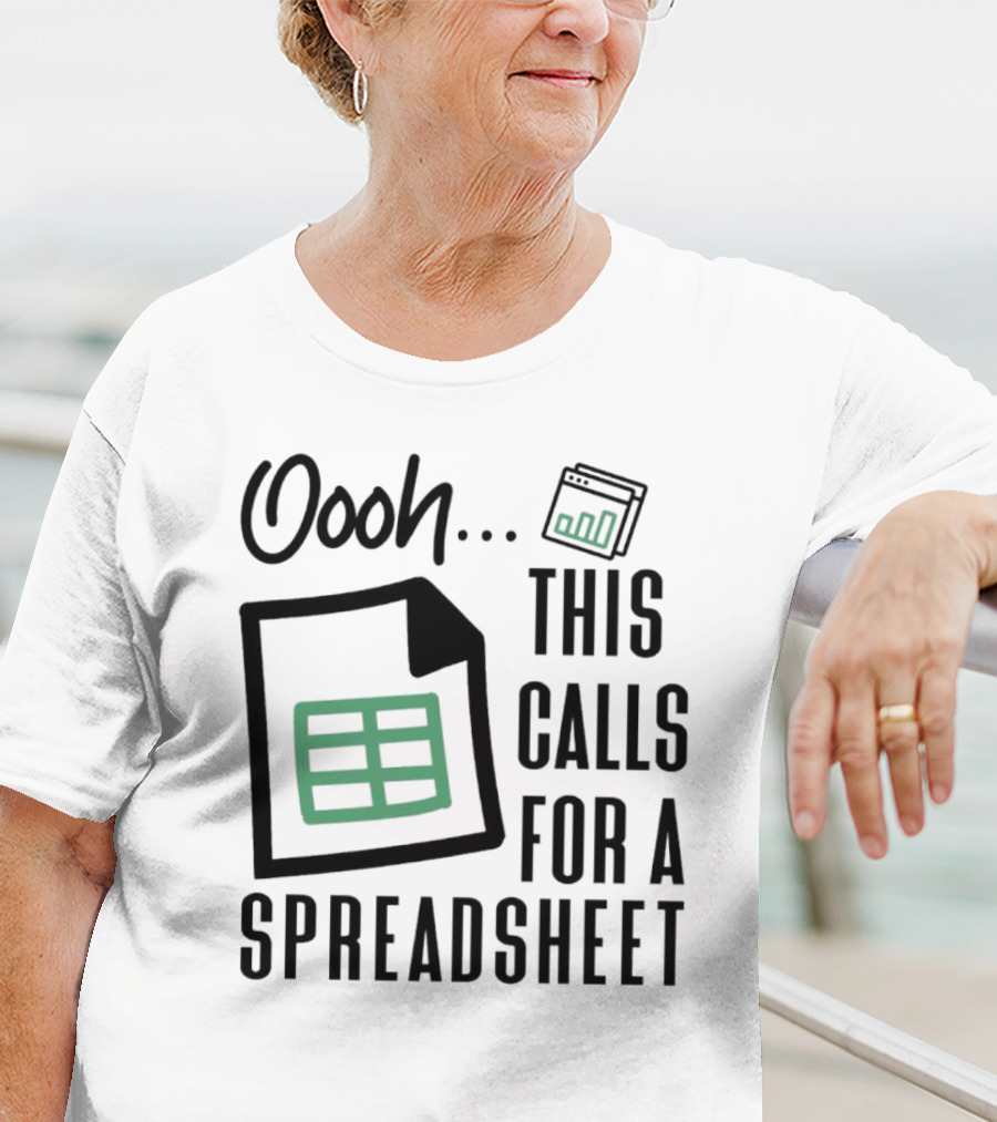 Oooh This Calls For A Spreadsheet T-Shirt