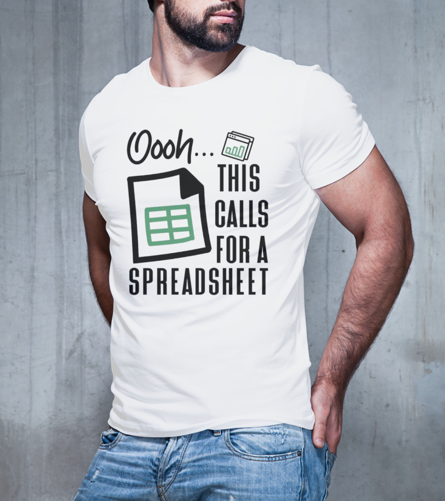 Oooh This Calls For A Spreadsheet T-Shirt