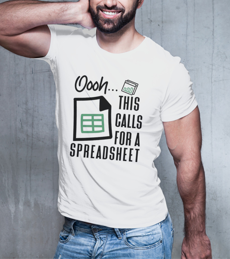 Oooh This Calls For A Spreadsheet T-Shirt