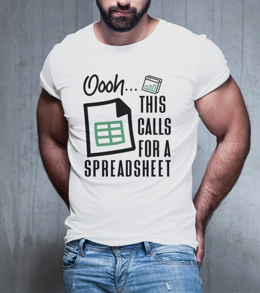 Oooh This Calls For A Spreadsheet T-Shirt