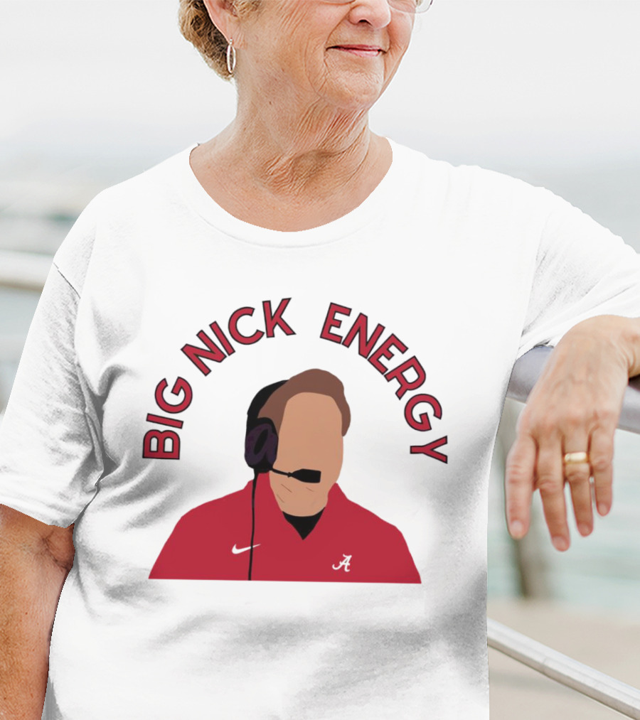 Big Nick Saban Energy Alabama Crimson Tide T-Shirt