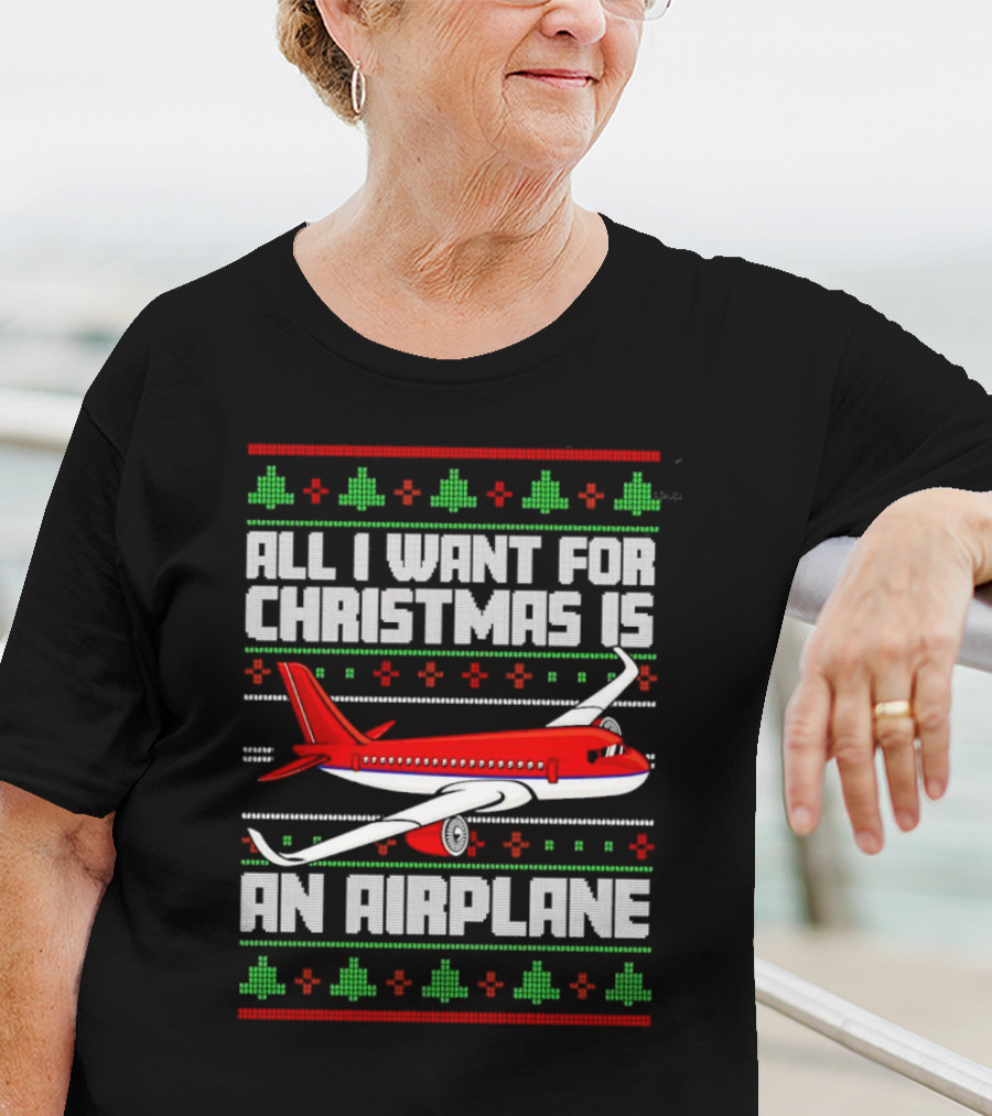 All I Want For Christmas Is An Airplane Holiday T-Shirt