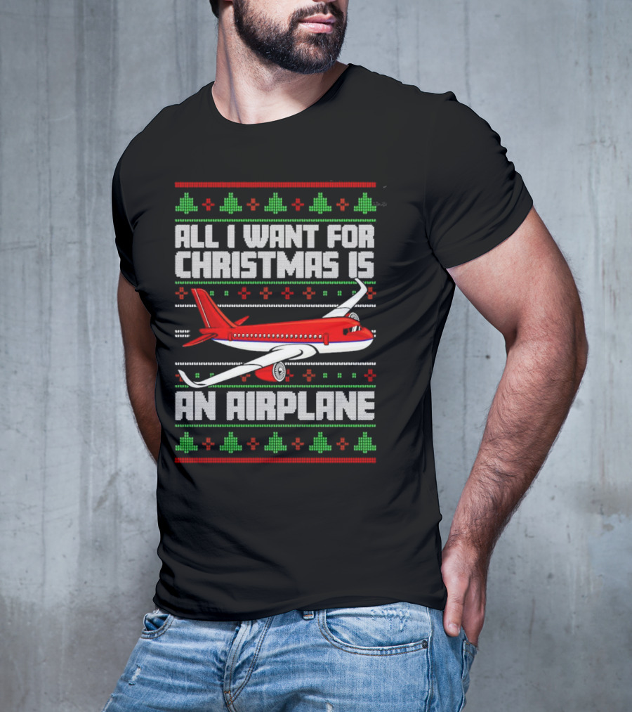 All I Want For Christmas Is An Airplane Holiday T-Shirt