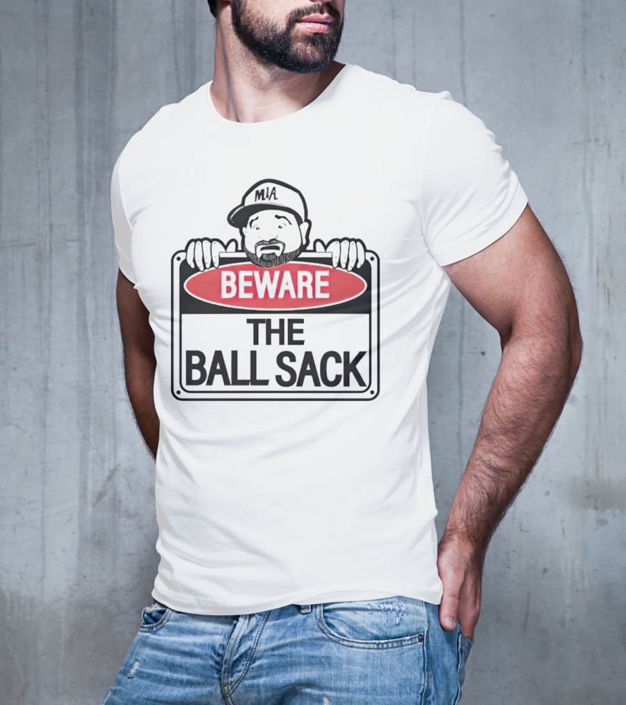Beware The Ball Sack Sign With MIA Hat T-Shirt