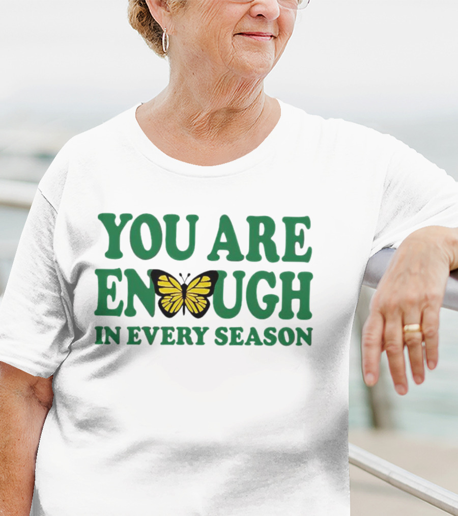 You Are Enough Butterfly In Every Season T-Shirt