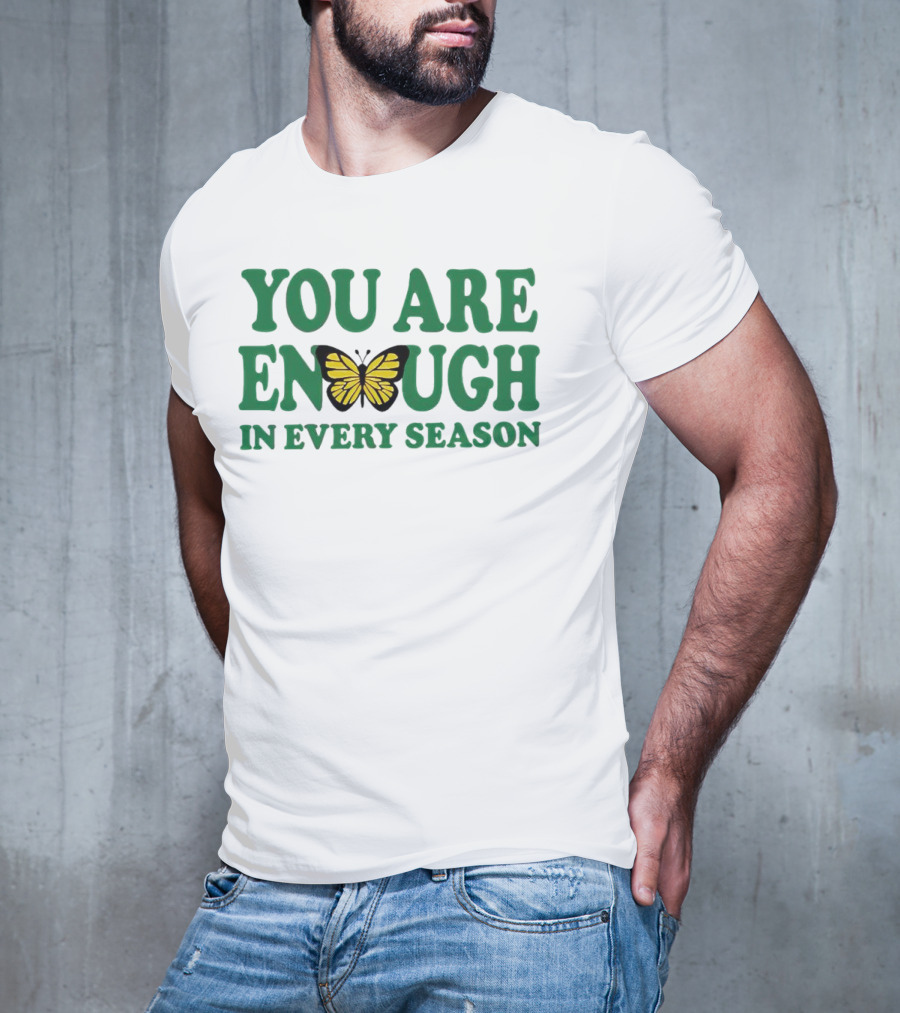 You Are Enough Butterfly In Every Season T-Shirt
