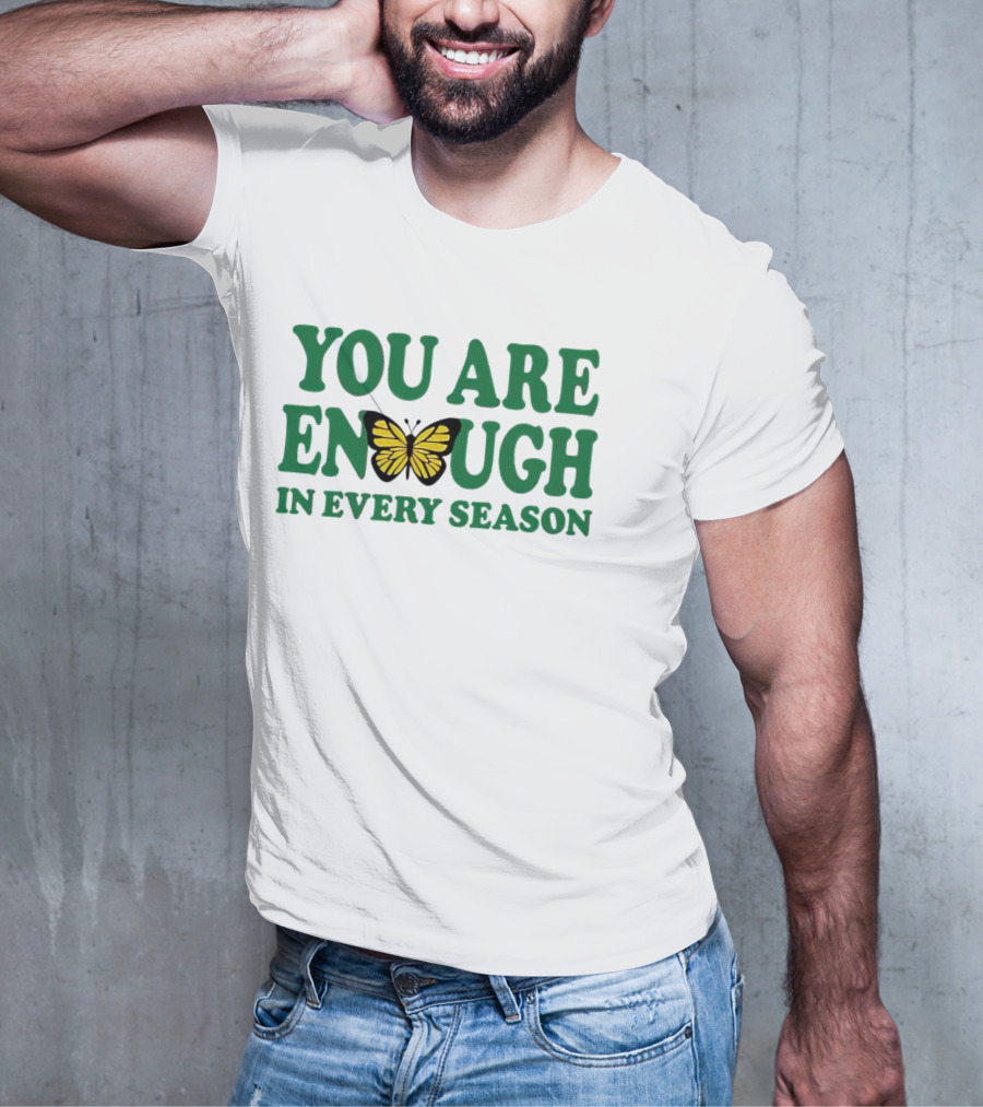 You Are Enough Butterfly In Every Season T-Shirt