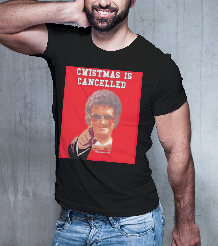 Cwistmas Is Cancelled Tony Angelino T-Shirt