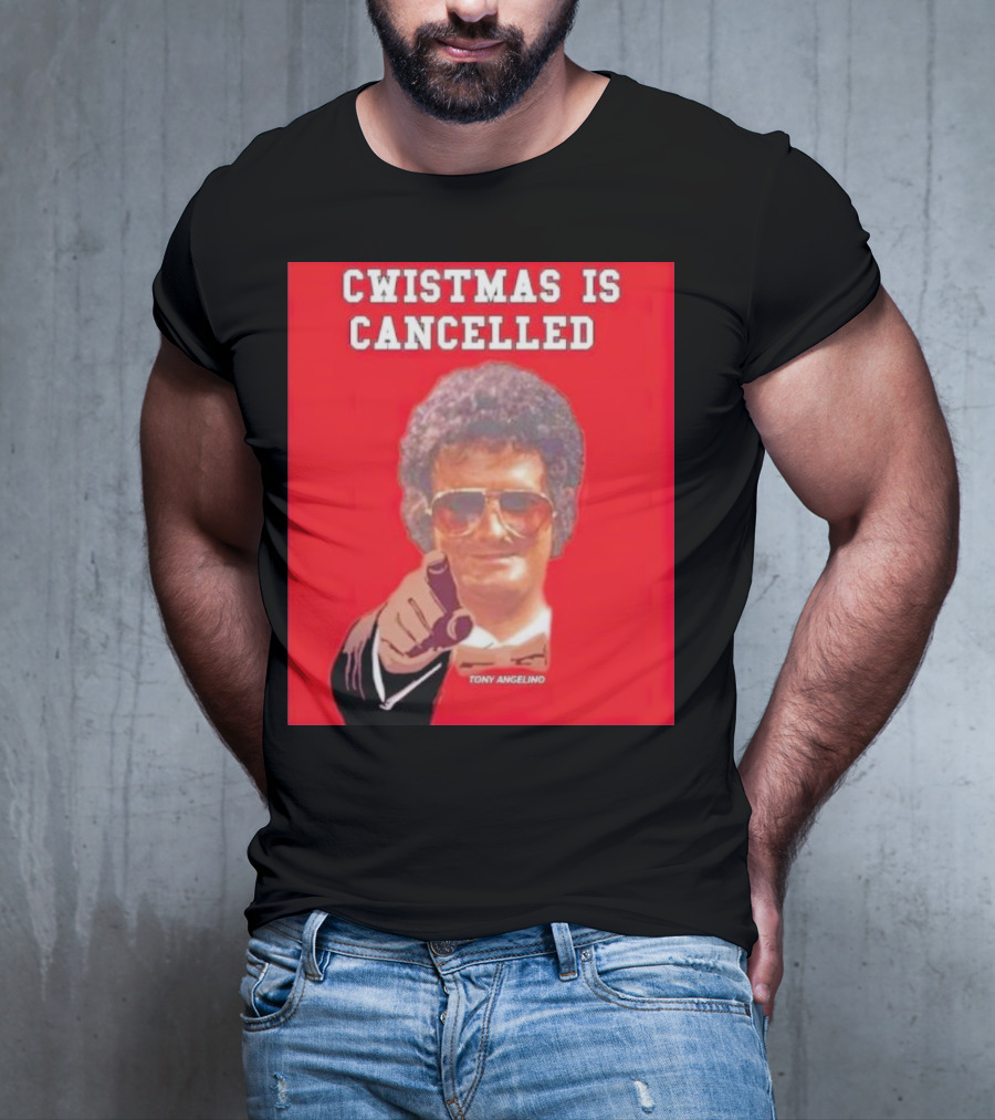 Cwistmas Is Cancelled Tony Angelino T-Shirt