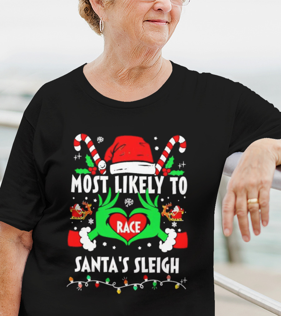 Most Likely To Race Santa's Sleigh Grinch Christmas Love T-Shirt