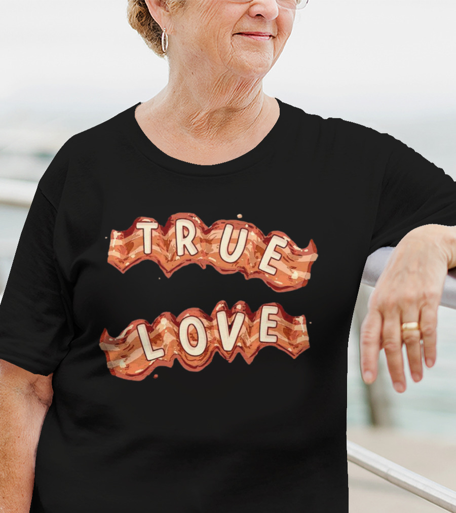 True Love Bacon T-Shirt