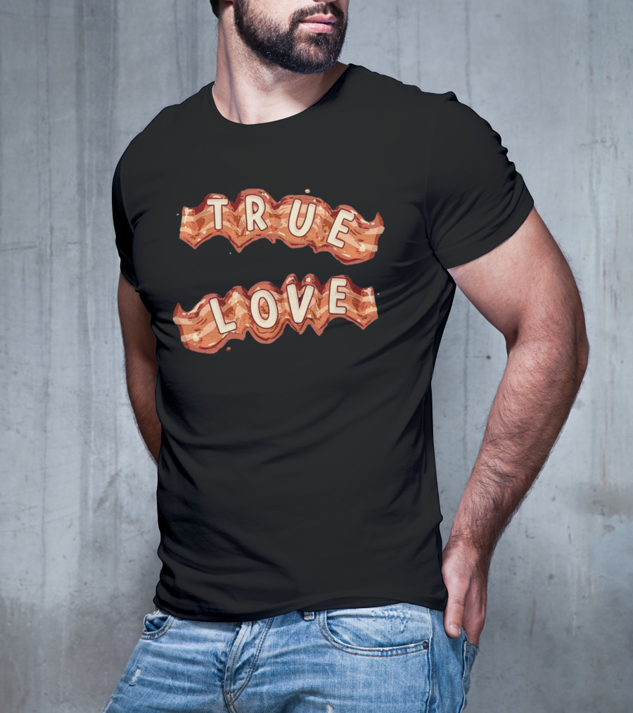 True Love Bacon T-Shirt