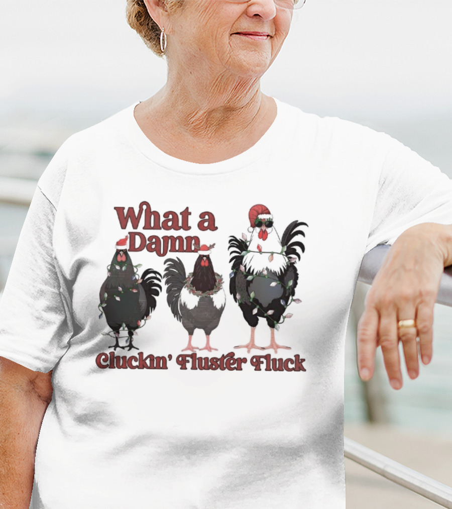 What A Damn Cluckin’ Fluster Fluck Roosters Christmas T-Shirt