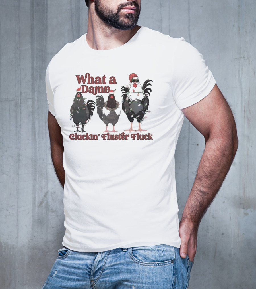 What A Damn Cluckin’ Fluster Fluck Roosters Christmas T-Shirt