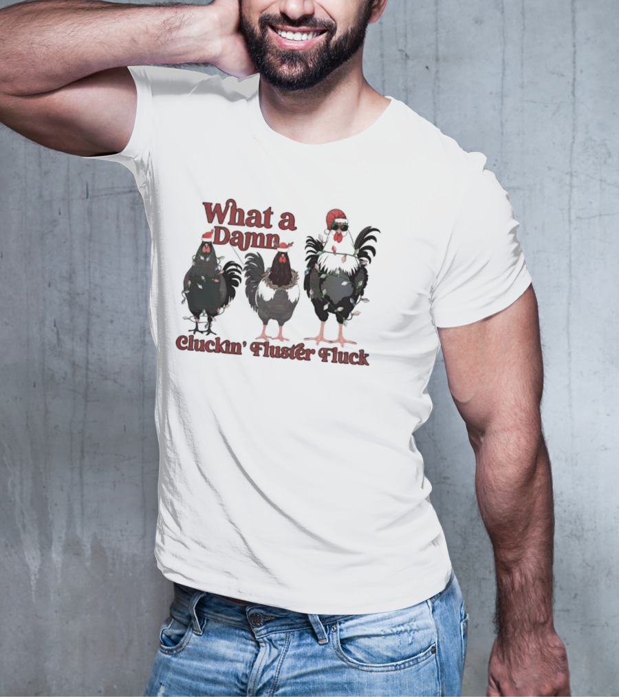 What A Damn Cluckin’ Fluster Fluck Roosters Christmas T-Shirt