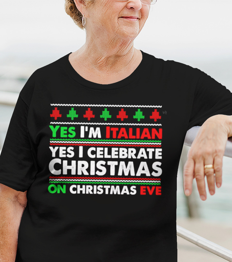 Yes I'm Italian Yes I Celebrate Christmas On Christmas Eve T-Shirt