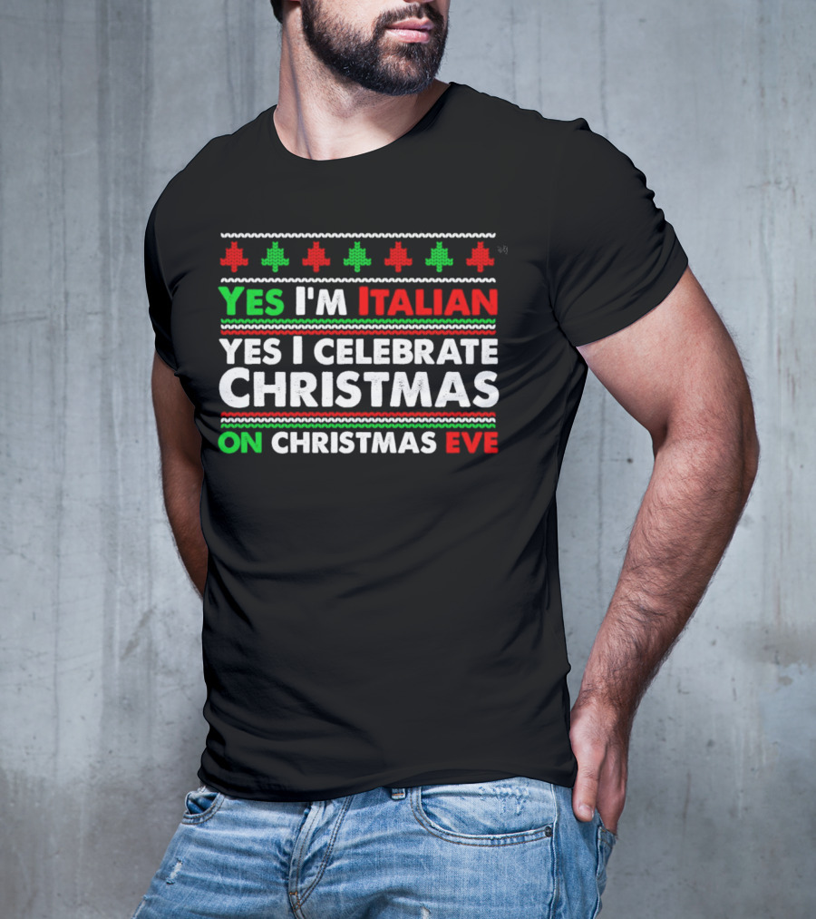 Yes I'm Italian Yes I Celebrate Christmas On Christmas Eve T-Shirt