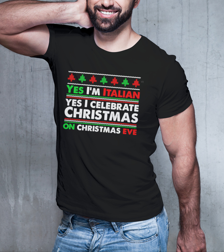 Yes I'm Italian Yes I Celebrate Christmas On Christmas Eve T-Shirt