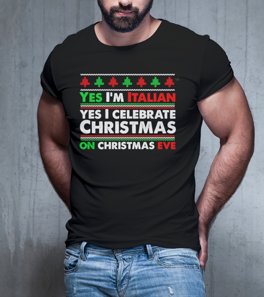 Yes I'm Italian Yes I Celebrate Christmas On Christmas Eve T-Shirt