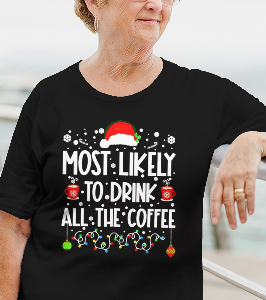 Most Likely To Drink All The Coffee Christmas Santa Hat Festive Lights T-Shirt