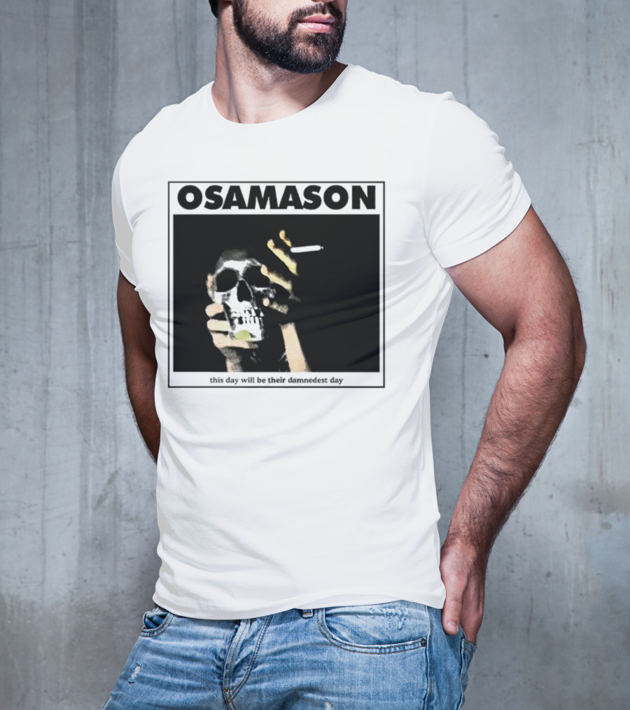Osamason Skull And Cigarette This Day Will Be Their Damndest Day T-Shirt
