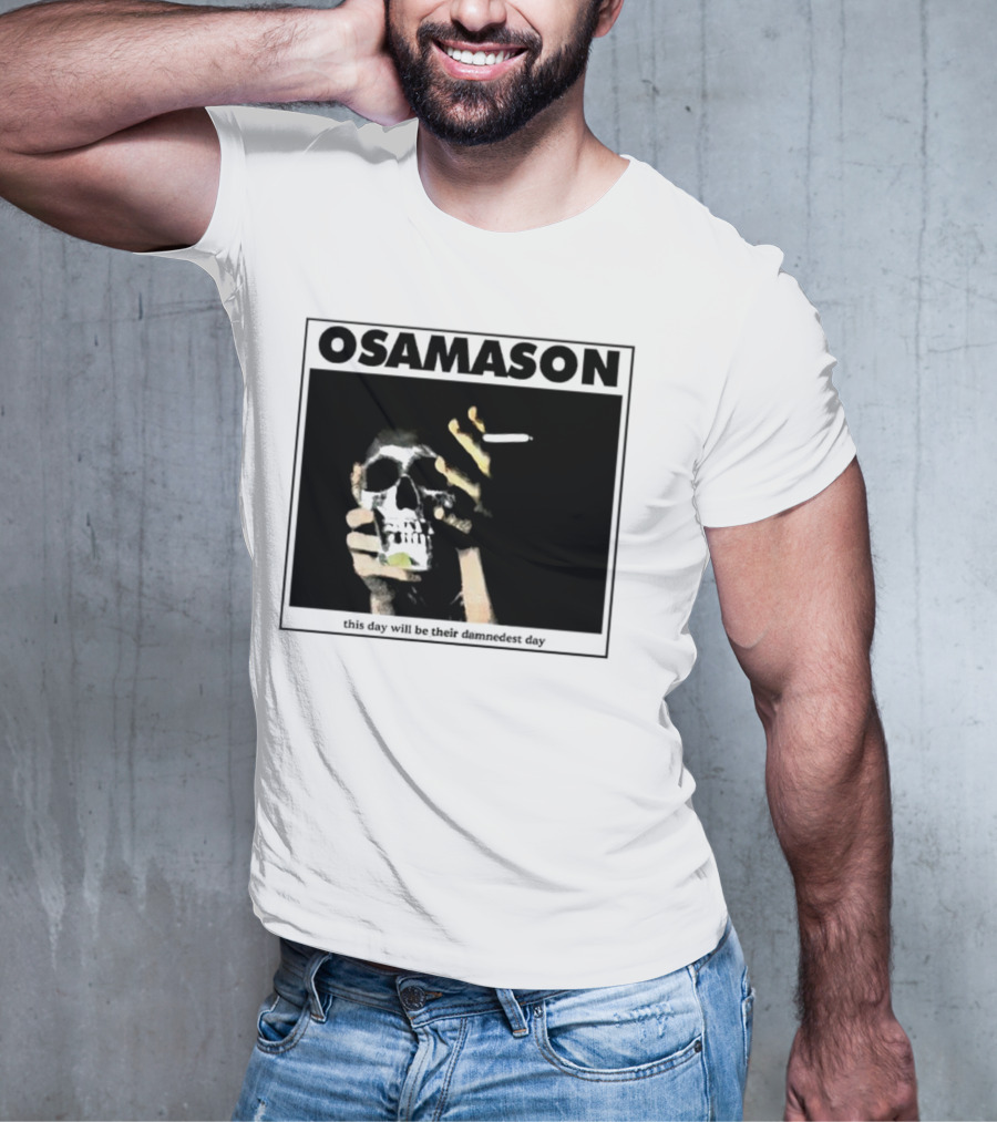 Osamason Skull And Cigarette This Day Will Be Their Damndest Day T-Shirt