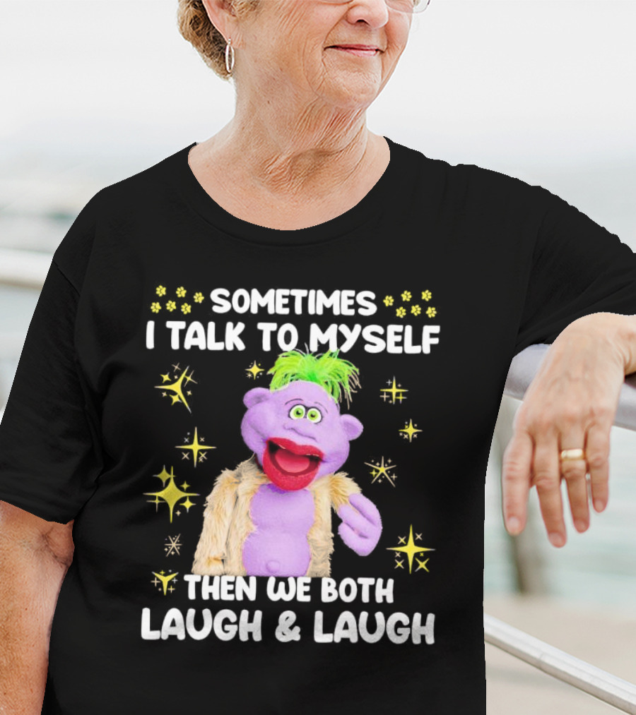 Peanut Jeff Dunham Sometimes I Talk To Myself Then We Both Laugh And Laugh Puppet Sparkles T-Shirt