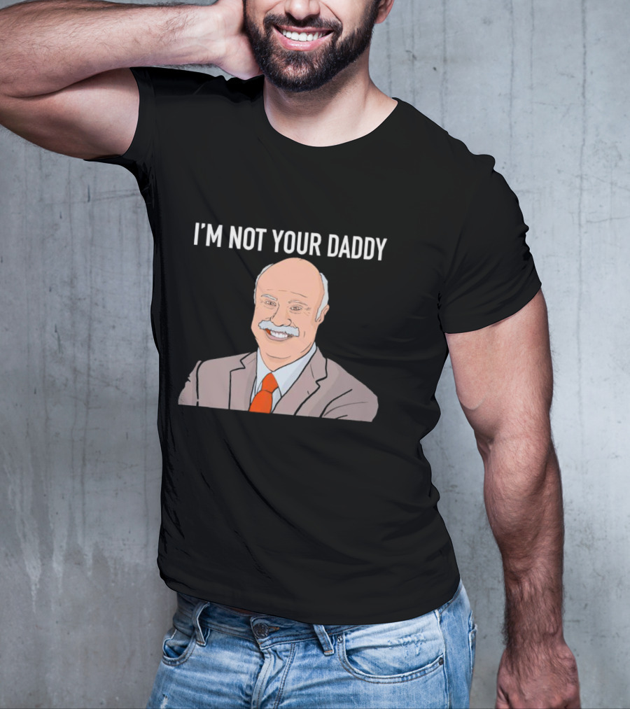 Phil McGraw I'm Not Your Daddy Iconic T-Shirt