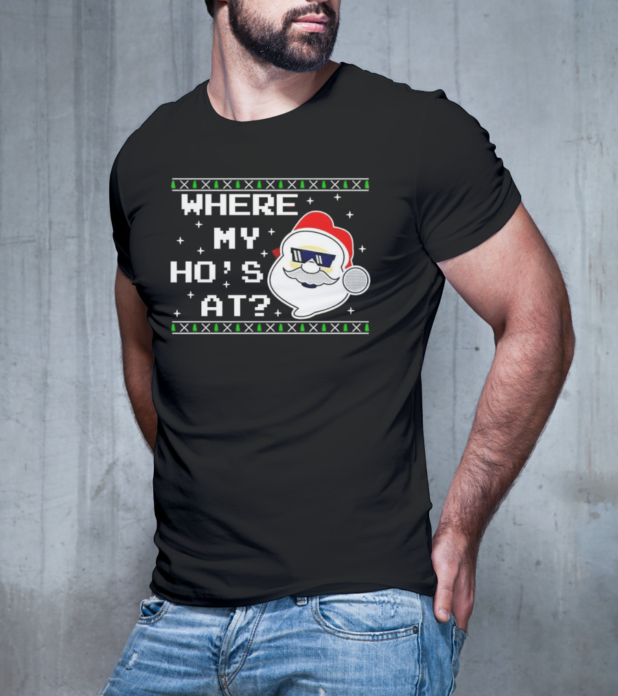 WHERE MY HO'S AT CHRISTMAS SANTA CLAUS WITH SUNGLASSES FUNNY HOLIDAY T-Shirt