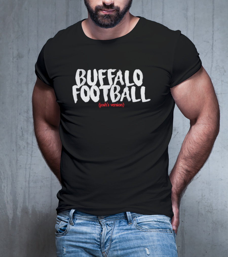 Buffalo Football Josh’s Version NFL Fan T-Shirt