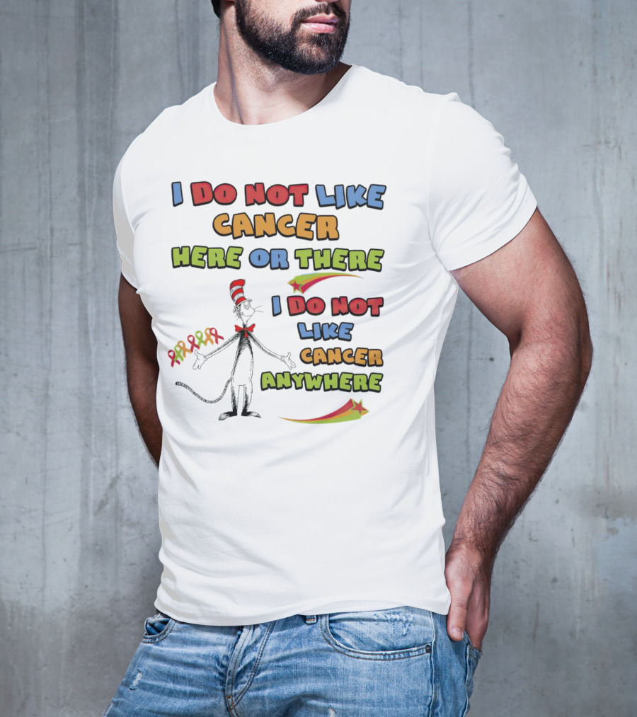 Dr. Seuss The Cat In The Hat I Do Not Like Cancer Here Or There Or Anywhere T-Shirt