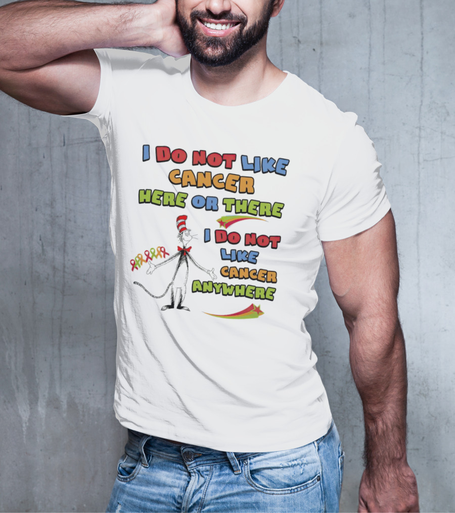 Dr. Seuss The Cat In The Hat I Do Not Like Cancer Here Or There Or Anywhere T-Shirt