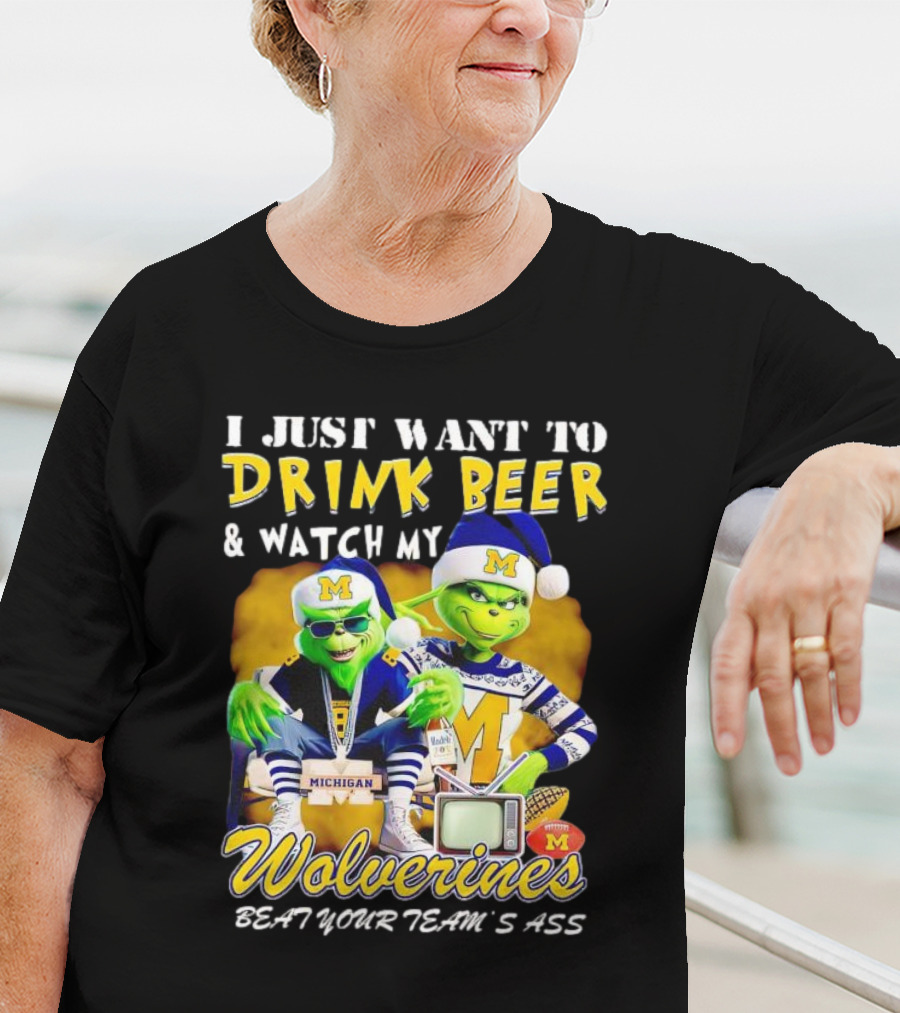 I Just Want To Drink Beer And Watch My Wolverines Beat Your Team's Ass With Michigan Grinch Duo T-Shirt