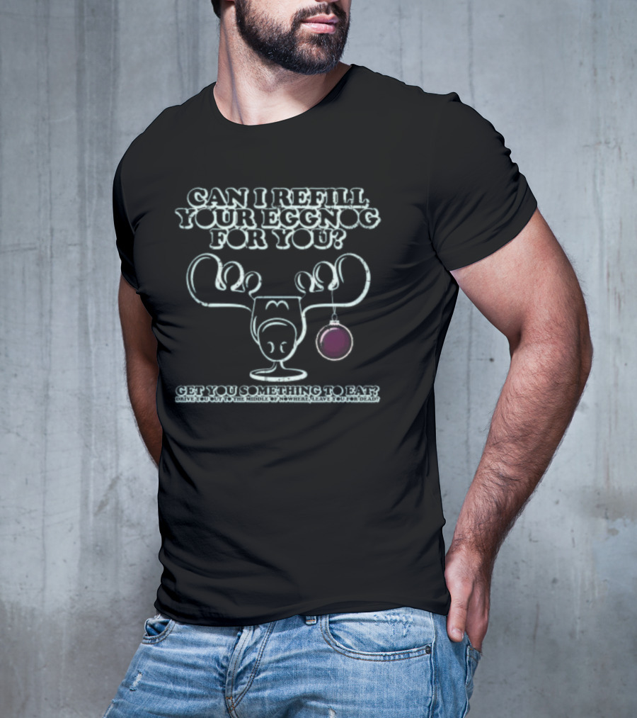 Can I Refill Your Eggnog Get You Something To Eat Christmas Vacation T-Shirt