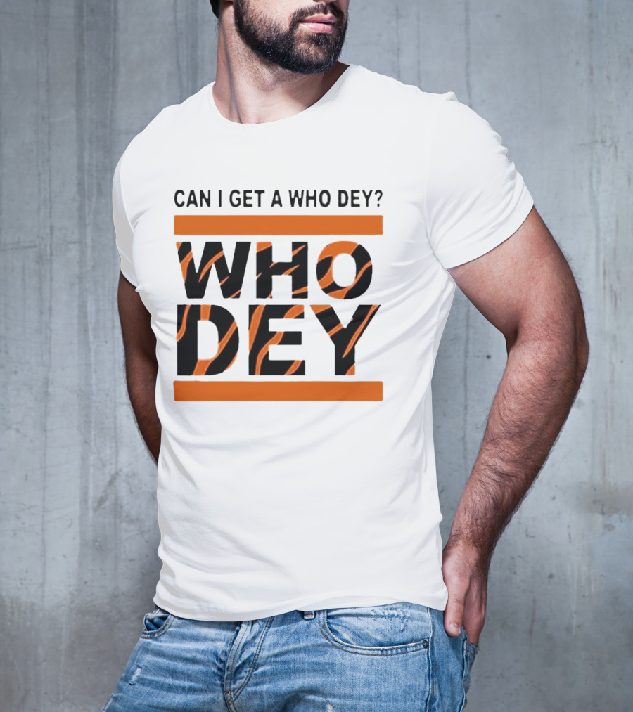 Cincinnati Bengals Can I Get A Who Dey Tiger Stripes Football Fan Chant T-Shirt