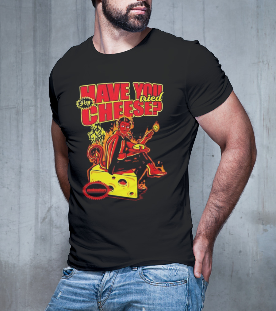 Hey Have You Tried Cheese Devil Sitting On Cheese Block Flame Background Punkmaster Store T-Shirt