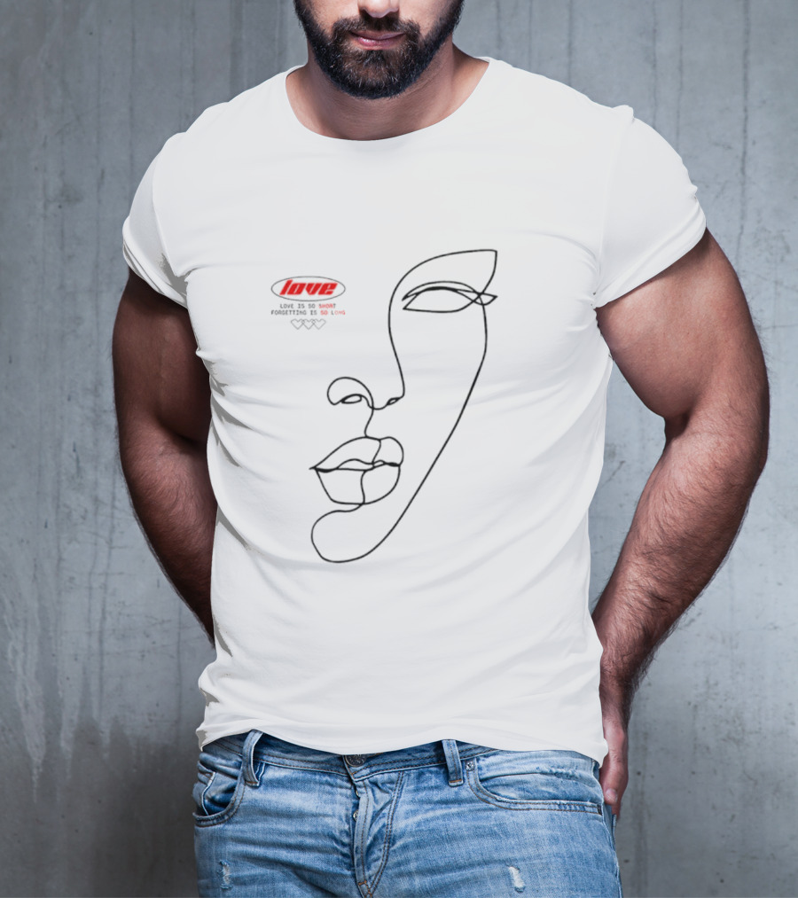 Love Is So Short Forgetting Is So Long One-Line Face T-Shirt