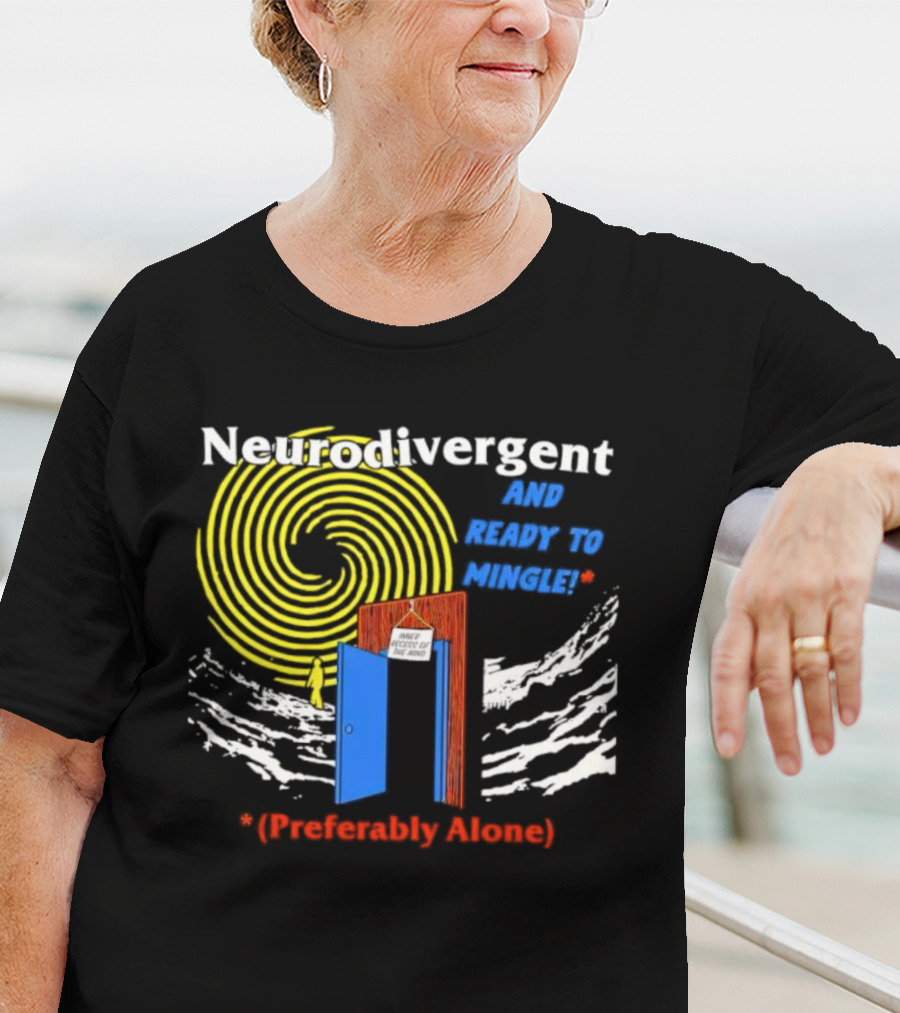 Neurodivergent And Ready To Mingle Preferably Alone Spiral Doorway T-Shirt