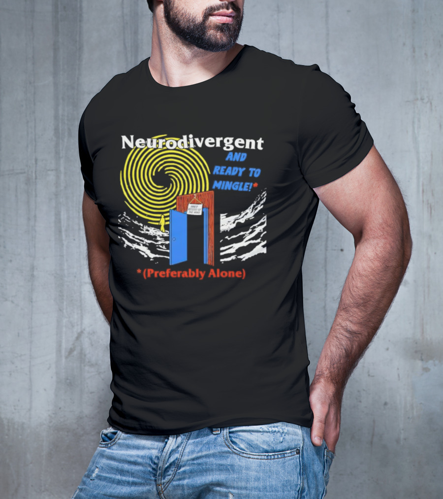 Neurodivergent And Ready To Mingle Preferably Alone Spiral Doorway T-Shirt