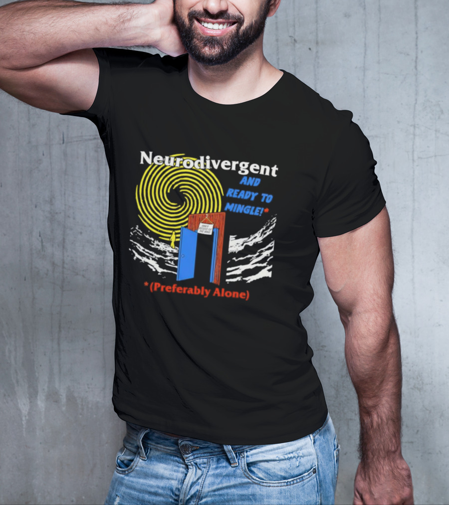 Neurodivergent And Ready To Mingle Preferably Alone Spiral Doorway T-Shirt